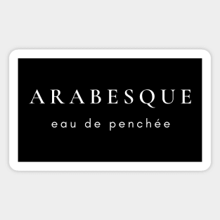 Arabesque- Eau de Penchée (white text) Magnet